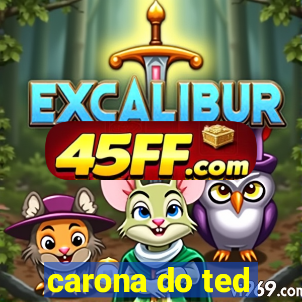 carona do ted